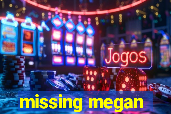 missing megan